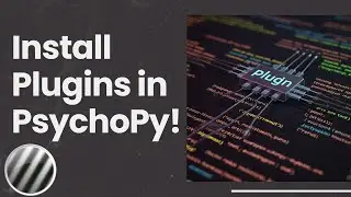 How to Install Plugins in PsychoPy (Version 2023.1.0 and Beyond)