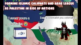 Forming Islamic Caliphate and Arab Union as Palestine in Rise of Nations!