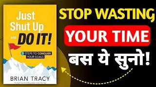 Just Shut Up And Do It Book Summary Hindi | Brian Tracy | Stop Overthinking Start Winning