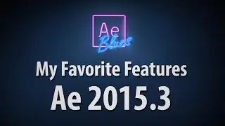 After Effects 2015.3 - My Favorite Features