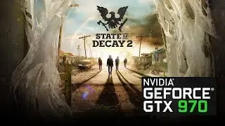 STATE OF DECAY 2 | GTX 970 | GAMEPLAY | BENCHMARKING | 1080P - 2K | ULTRA - HIGH |