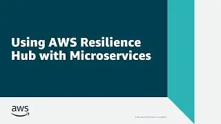 Using AWS Resilience Hub with Microservices | Amazon Web Services