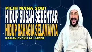 Syeikh Ali Jaber : Pilih mana sob! Hidup susah sebentar atau bahagia selamanya