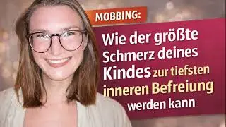 Mobbing: wie der größte schmerz deines Kindes zur tiefsten inneren Befreiung werden kann