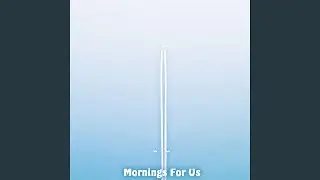 Mornings For Us