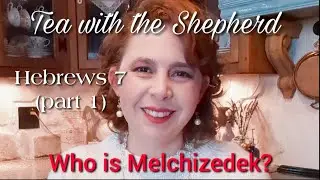 TWTS: Hebrews 7 (part 1): Who is Melchizedek?