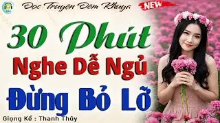 Đọc Truyện Đêm Khuya - 30 Phút Nghe Dễ Ngủ | Câu Chuyện Hay nhất 2026