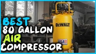 Best 80 Gallon Air Compressors in 2024 [Top 5 Review] - Corded Electric Cast Iron Air Compressors