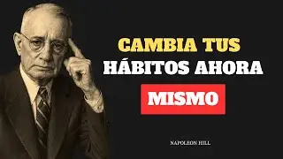Cambia Un Hábito Hoy y Tu Vida Cambiará Para Siempre | NAPOLEON HILL