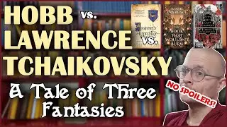 Who does fantasy better? | SPOILER FREE comparison of Hobb, Tchaikovksy, and Lawrence