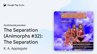 The Separation (Animorphs #32) Book 32 by K. A. Applegate &middot; Audiobook preview