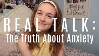Real Talk: The Truth About Anxiety