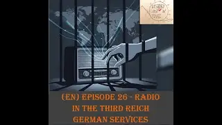 (EN) Episode 26 - Radio during World War 2 - German Services