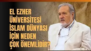 El Ezher Üniversitesi İslam Dünyası İçin Neden Çok Önemlidir? İlber Ortaylı Anlattı