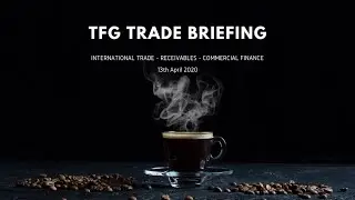 TFG Weekly Trade Briefing  - 13th April 2020