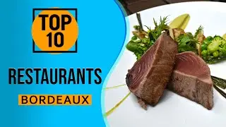 Top 10 Best Restaurants in Bordeaux, France