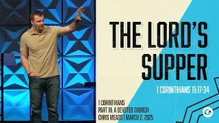 The Lord's Supper // Chris Meads // 1 Corinthians 11:17-34