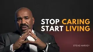 Stop caring Start living - Steve Harvey Motivational Video