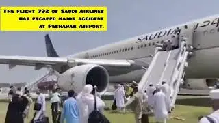 The flight 792 of Saudi Airlines has escaped major accident at Peshawar Airport.
