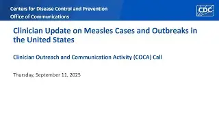 Clinician Update on Measles Cases and Outbreaks in the United States - Sept 11 2025
