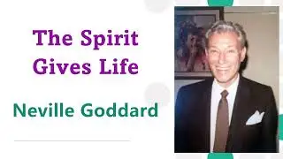 The Spirit Gives Life - Neville Goddard