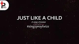 Song of Praise #21 - Just Like a Child