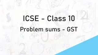 GST - Problem Sums | Part 2 | ICSE - Class 10 Maths