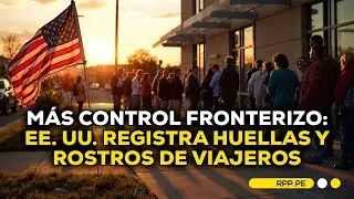 EE. UU. recopila datos biom&eacute;tricos de extranjeros en aeropuertos y fronteras #videonotas