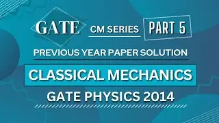 GATE PHYSICS 2014 Solved Paper | Classical Mechanics | Previous Year Paper COMPLETE Solution