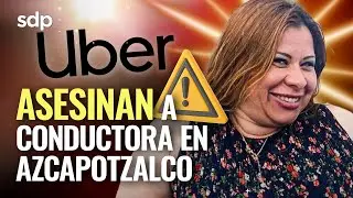 MATAN 😔 a CONDUCTORA de UBER, Karla Patricia Cort&eacute;s 🚗; piden investigar crimen como FEMINICIDIO ⚠️