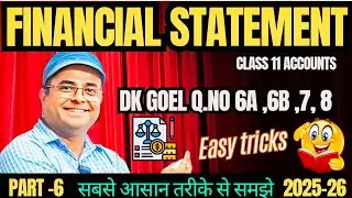 Financial Statements 🔥 DK Goel Q.no 6A ,6B ,7,& 8| Class 11 Accounts | Easy Explained 🎯