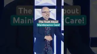 The Truth About Maintenance Care...