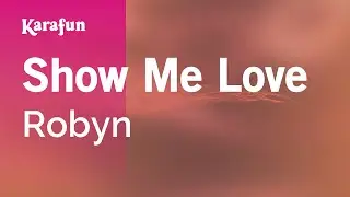Show Me Love - Robyn | Karaoke Version | KaraFun