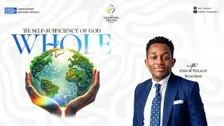 WHOLE - THE SELF-SUFFICIENCY OF GOD II 2ND FEBRUARY II TEC GLOBAL II PASTOR NELSON IHEAGWAM