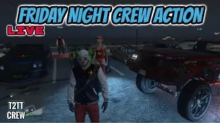 GTA 5 - T2TT CREW - LIVE FRIDAY NIGHT CREW ACTION