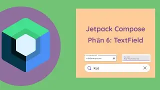 Jetpack Compose: Phần 6: TextField
