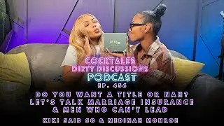Do You Want a Title or Nah? Let&rsquo;s Talk Marriage Insurance & Men Who Can&rsquo;t Lead | CockTales Podcast