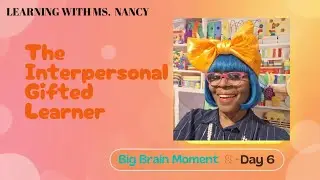 Big Brain Moment Day 6: Your Child&rsquo;s Interpersonal Intelligence | Learning With Ms. Nancy