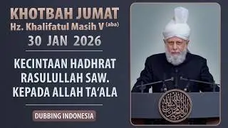 Khotbah Jumat | 30.01.2026 | Hazrat Khalifatul Masih V aba | Dubbing Indonesia