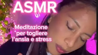 MEDITAZIONE PER L&rsquo;ANSIA ,STRESS, E TRISTEZZA IN ASMR ( ti rilasserai in pochi minuti promesso)