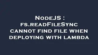 NodeJS : fs.readFileSync cannot find file when deploying with lambda