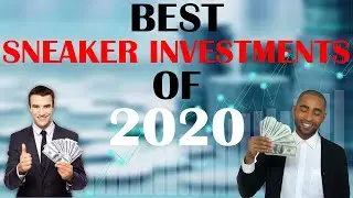 💸 BEST SNEAKER 🤑 INVESTMENTS OF 2020 💸