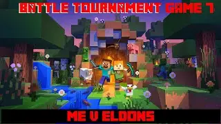 Battle Tournament G7: Me v EldonS