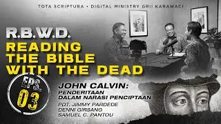 READING THE BIBLE WITH THE DEAD/RBWD - Eps #03: J. Calvin: Penderitaan dalam Narasi Penciptaan