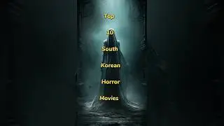 Top 10 Must-Watch South Korean Horror Films.#shorts #southkorea #horrorstories