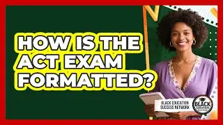 How Is The ACT Exam Formatted?