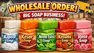 Handmade Soap Wholesale Business 🔥 | 6 Types Soap Bulk Order | Soap Manufacturing | Soap Business 