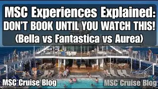 MSC Experiences Explained: Don’t Book UNTIL You Watch This! (Bella vs Fantastica vs Aurea)
