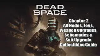 Dead Space Remake Chapter 7 All Nodes Logs Weapon Upgrades and Schematics Collectibles Guide