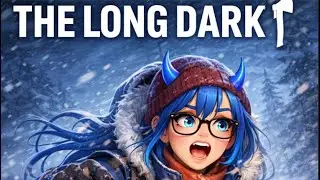 The Long Dark Survival Playthrough
